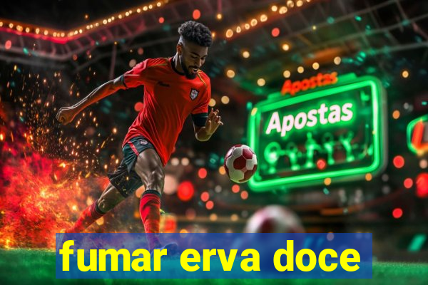 fumar erva doce