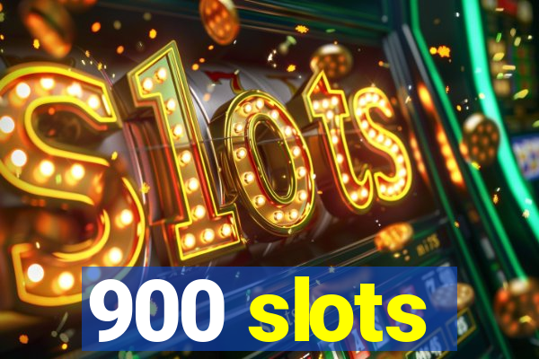 900 slots