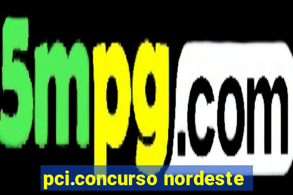 pci.concurso nordeste