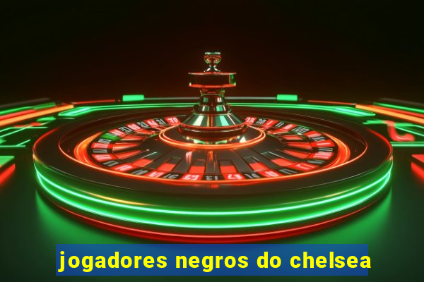 jogadores negros do chelsea