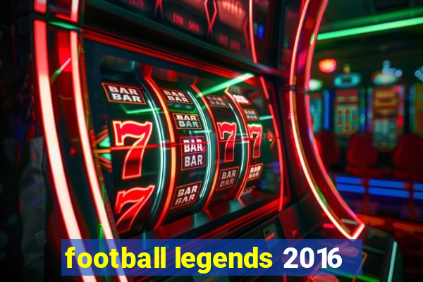 football legends 2016