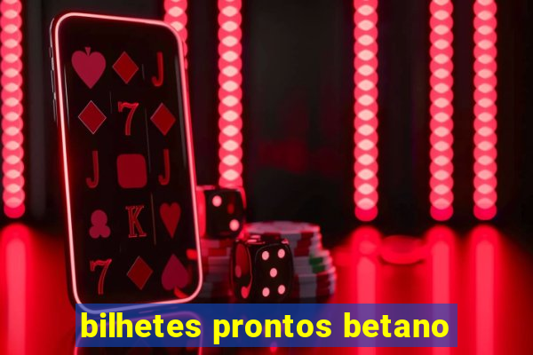 bilhetes prontos betano