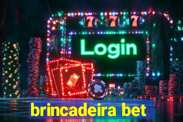 brincadeira bet