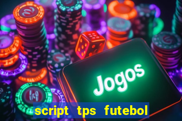 script tps futebol de rua