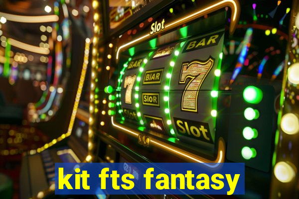 kit fts fantasy