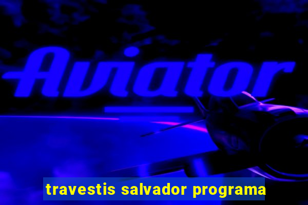 travestis salvador programa