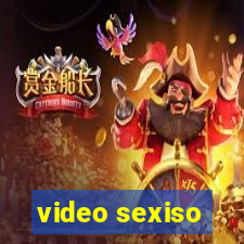 video sexiso