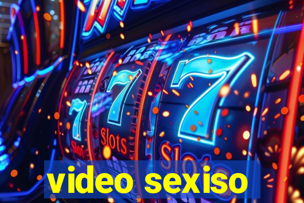 video sexiso