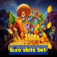 luxo slots bet