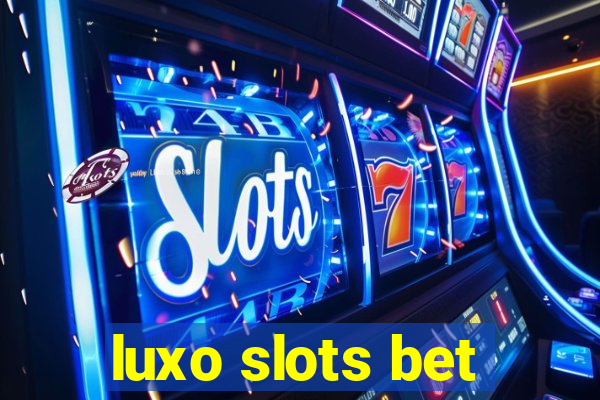 luxo slots bet