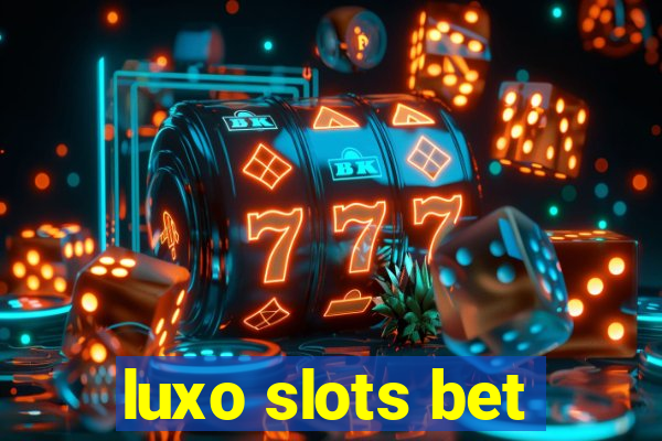 luxo slots bet