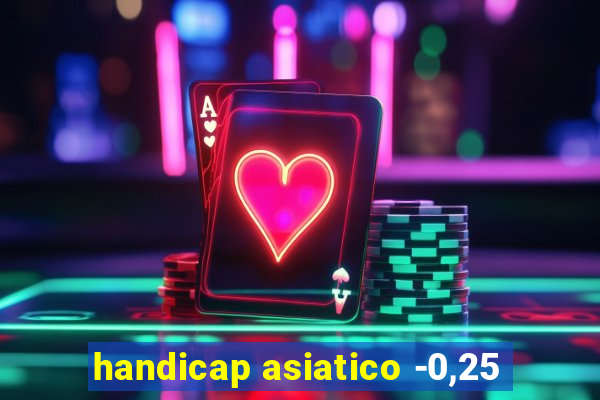 handicap asiatico -0,25