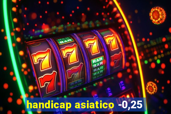 handicap asiatico -0,25