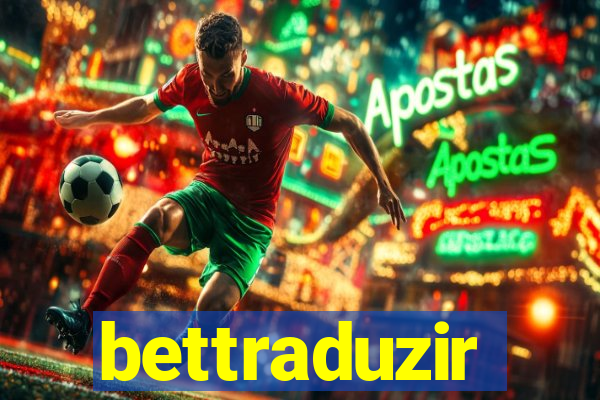 bettraduzir