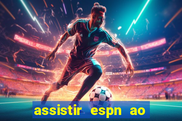 assistir espn ao vivo multicanais