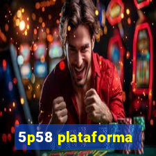 5p58 plataforma