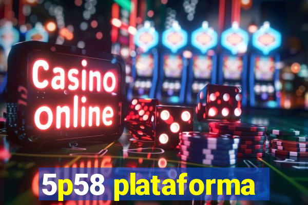 5p58 plataforma