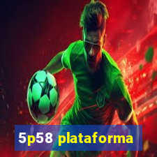 5p58 plataforma