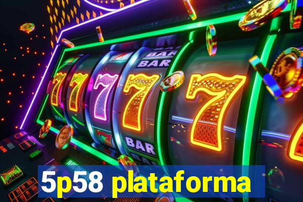 5p58 plataforma