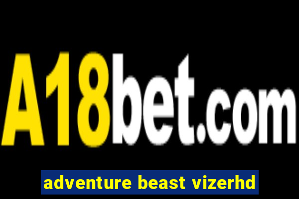 adventure beast vizerhd