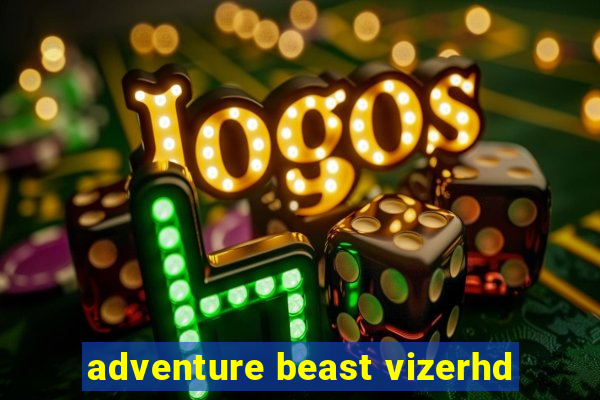 adventure beast vizerhd