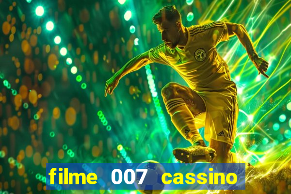 filme 007 cassino royale completo dublado youtube