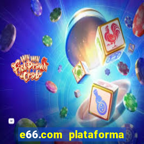 e66.com plataforma de jogos