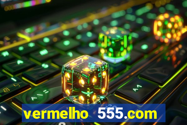 vermelho 555.com paga mesmo