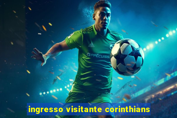 ingresso visitante corinthians