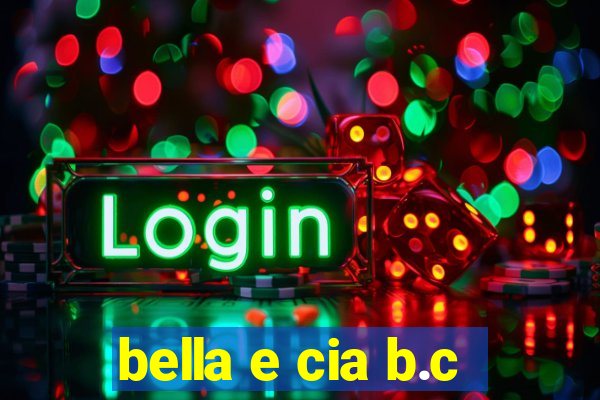 bella e cia b.c