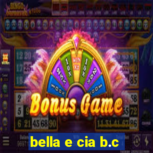 bella e cia b.c