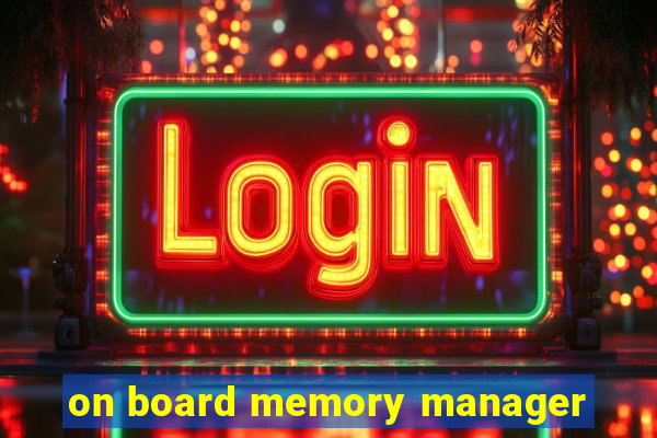 on board memory manager