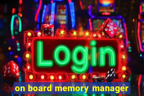 on board memory manager