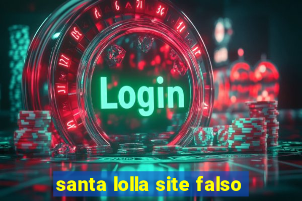 santa lolla site falso