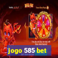 jogo 585 bet