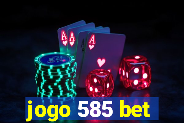 jogo 585 bet