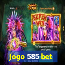 jogo 585 bet