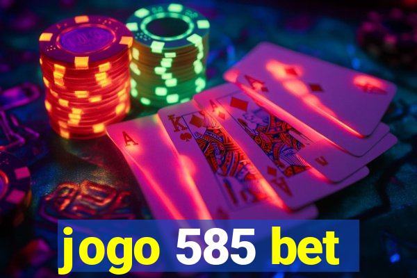 jogo 585 bet