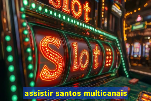 assistir santos multicanais