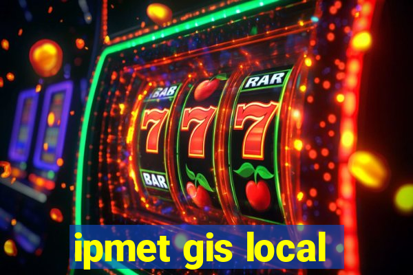 ipmet gis local