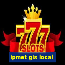 ipmet gis local