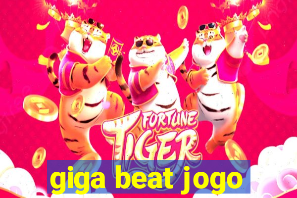 giga beat jogo