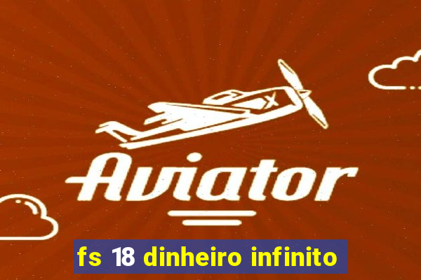 fs 18 dinheiro infinito