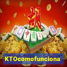 KTOcomofunciona