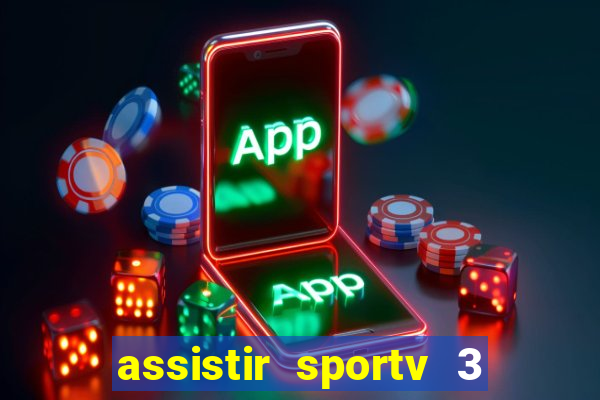 assistir sportv 3 ao vivo