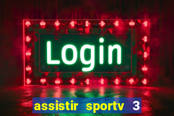 assistir sportv 3 ao vivo