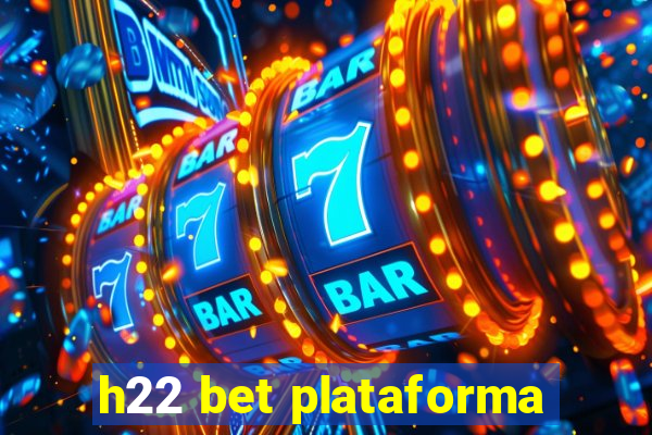 h22 bet plataforma