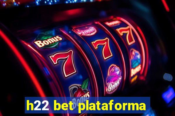 h22 bet plataforma