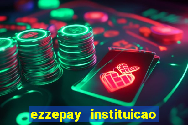 ezzepay instituicao de pagamento ltda