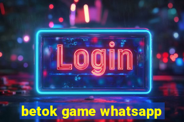 betok game whatsapp